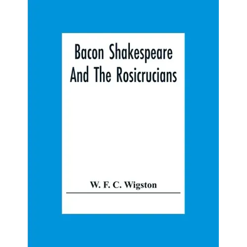 Bacon Shakespeare And The Rosicrucians
