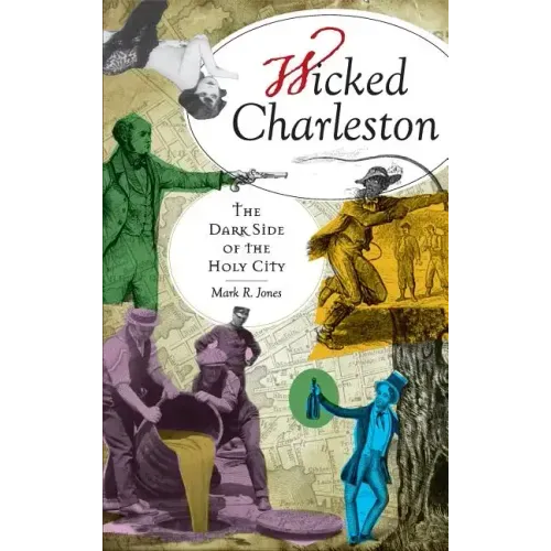 Wicked Charleston: The Dark Side of the Holy City
