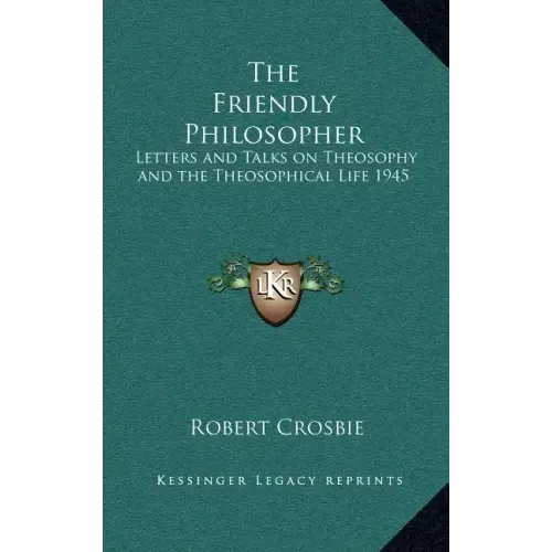 The Friendly Philosopher: Letters and Talks on Theosophy and the Theosophical Life 1945
