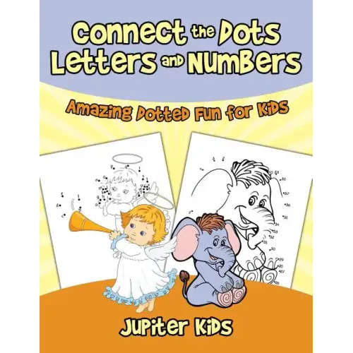 Connect the Dots Letters and Numbers: Amazing Dotted Fun for Kids