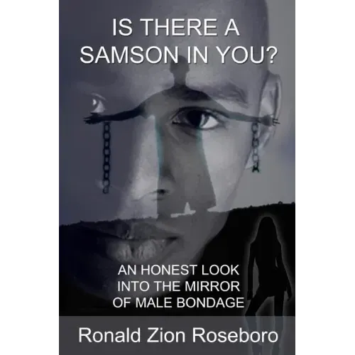 Is There a Samson in You?: An Honest Look Into the Mirror of Male Bondage