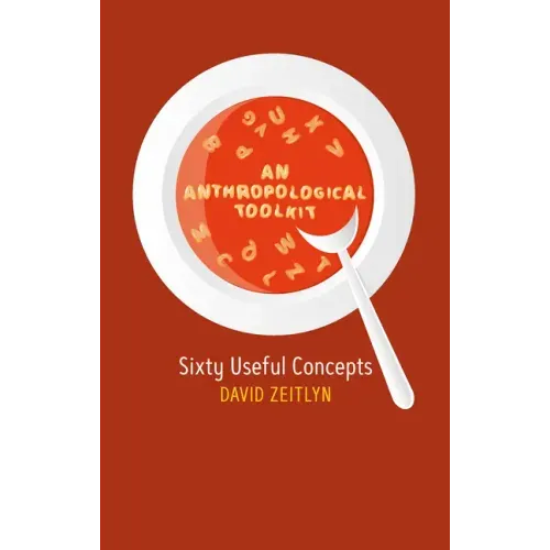 An Anthropological Toolkit: Sixty Useful Concepts