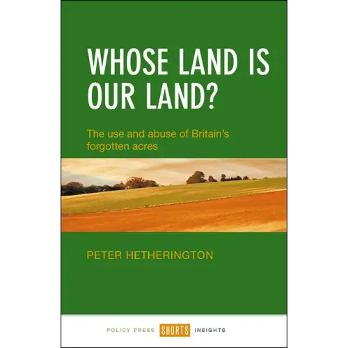 Whose Land Is Our Land?: The Use and Abuse of Britain's Forgotten Acres