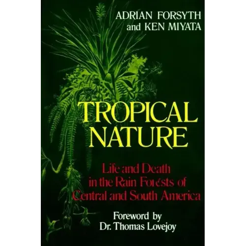 Tropical Nature: Life and Death in the Rain Forests of Central and South America