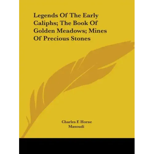 Legends Of The Early Caliphs; The Book Of Golden Meadows; Mines Of Precious Stones