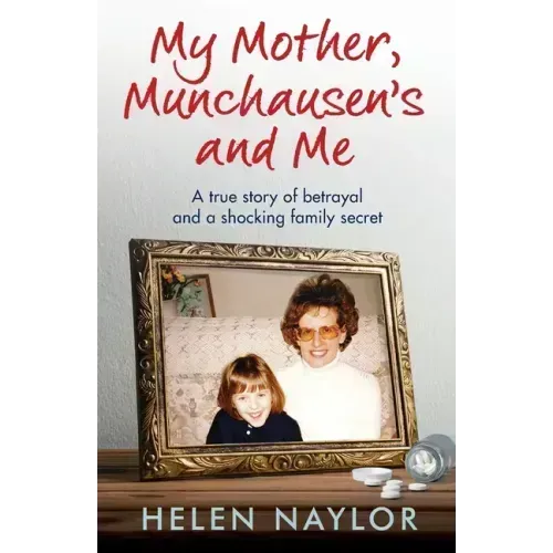 My Mother, Munchausen's and Me: A true story of betrayal and a shocking family secret