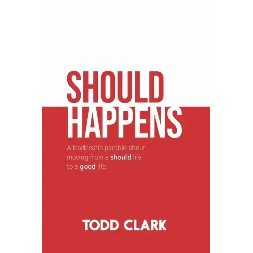 Should Happens: A leadership parable about moving from a should life to a good life.