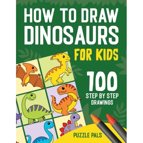 How To Draw Dinosaurs: 100 Step By Step Drawings For Kids Ages 4 to 8