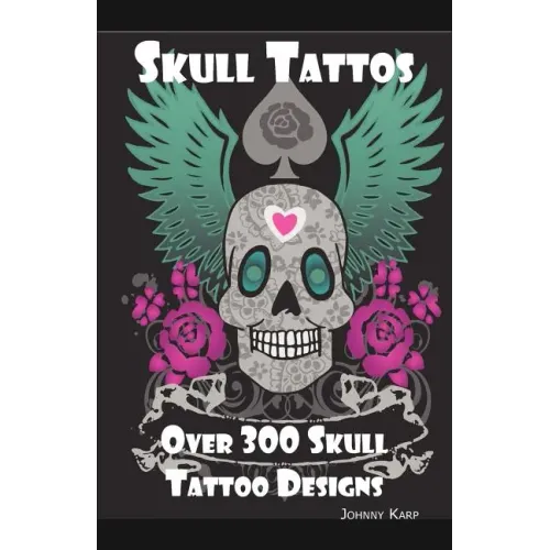 Skull Tattoos: Skull Tattoo Designs, Ideas and Pictures Including Tribal, Butterfly, Flaming, Dragon, Cartoon and Many Other Skull de