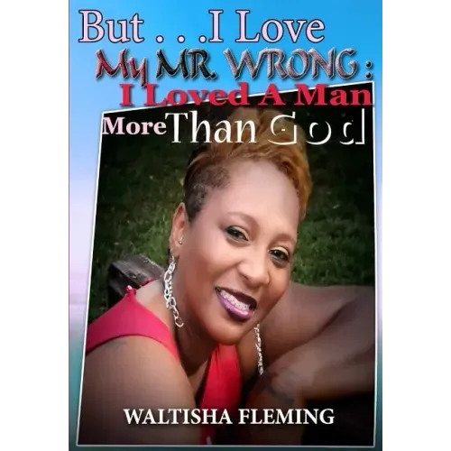 But. . . I Love My Mr. Wrong: I Loved a Man More Than God
