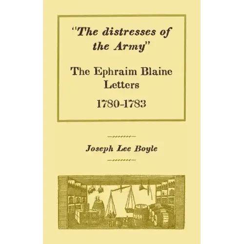 "The distresses of the Army": The Ephraim Blaine Letters, 1780-1783