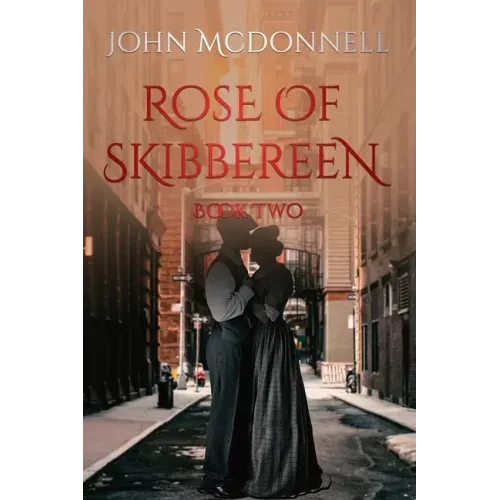 Rose Of Skibbereen Book Two: An Irish American Historical Romance Novel