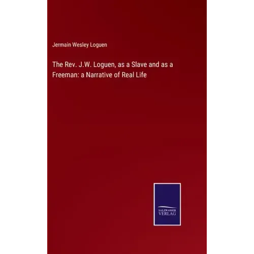 The Rev. J.W. Loguen, as a Slave and as a Freeman: a Narrative of Real Life