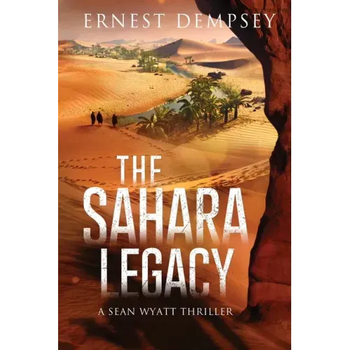 The Sahara Legacy: A Sean Wyatt Thriller