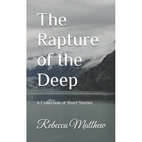 The Rapture of the Deep: A Collection of Short Stories