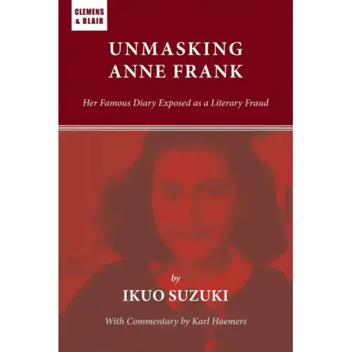 Unmasking Anne Frank: Her Famous Diary Exposed as a Literary Fraud