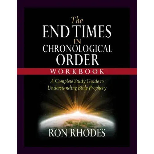 The End Times in Chronological Order Workbook: A Complete Study Guide to Understanding Bible Prophecy