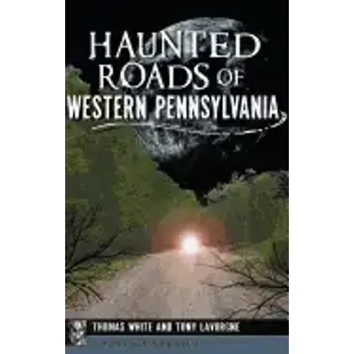 Haunted Roads of Western Pennsylvania