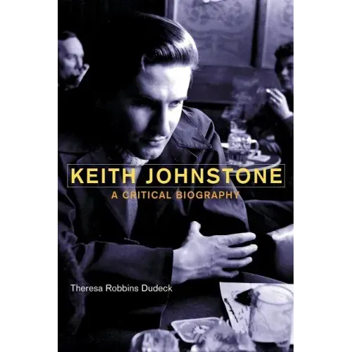 Keith Johnstone: A Critical Biography