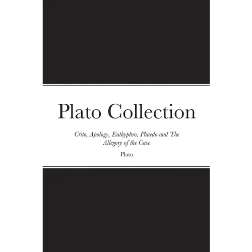 Plato Collection: Crito, Apology, Euthyphro, Phaedo and The Allegory of the Cave