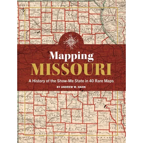 Mapping Missouri: A History of the Show-Me State in 40 Maps