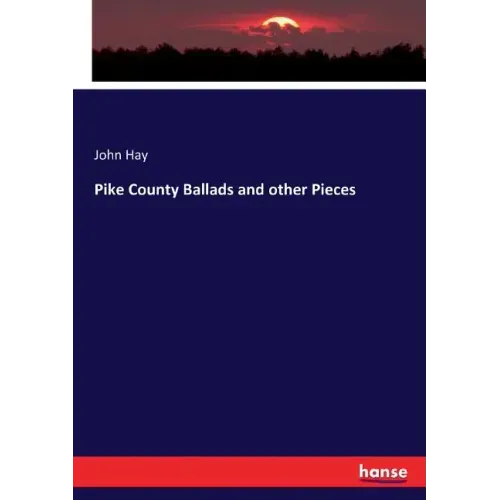 Pike County Ballads and other Pieces