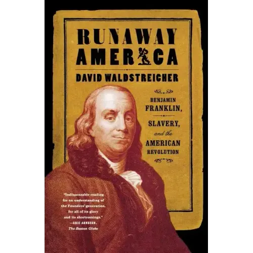 Runaway America: Benjamin Franklin, Slavery, and the American Revolution