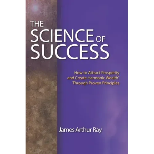 The Science of Success: How to Attract Prosperity and Create Harmonic Wealth(r) Through Proven Principles