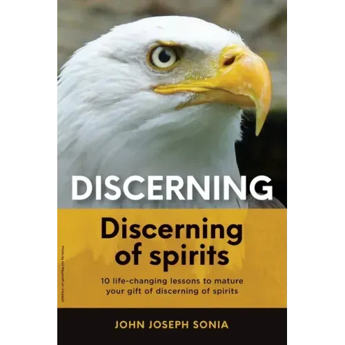 Discerning, discerning of spirits.: A Divine Weapon Given by the Holy Spirit to help Equip the Body of Christ for Discernment in the Last Days