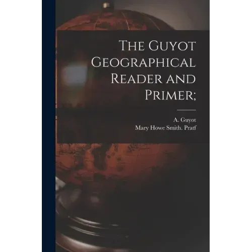 The Guyot Geographical Reader and Primer;