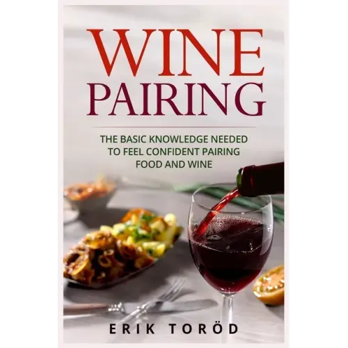 Wine Pairing: The basic knowledge needed to feel confident pairing food and wine