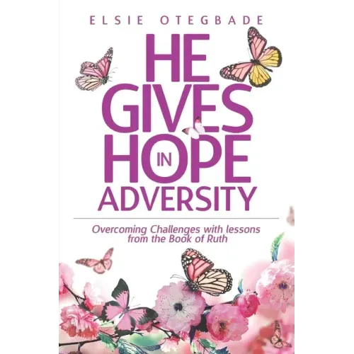 He GIves Hope in Adversity: Overcoming Challenges with Lessons from the Book of Ruth