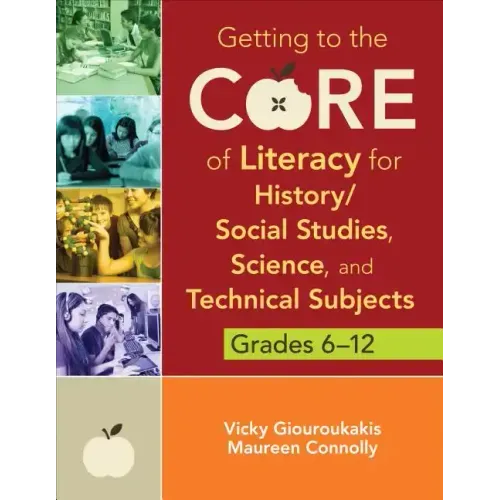 Getting to the Core of Literacy for History/Social Studies, Science, and Technical Subjects, Grades 6-12