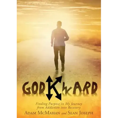 Godkward: Finding Purpose in My Journey from Addiction into Recovery