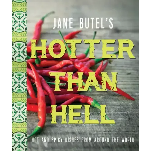 Jane Butel's Hotter Than Hell Cookbook: Hot and Spicy Dishes from Around the World