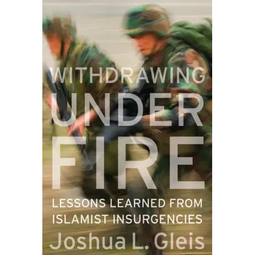 Withdrawing Under Fire: Lessons Learned from Islamist Insurgencies