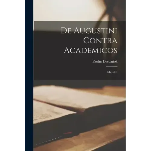 De Augustini Contra Academicos: Libris III