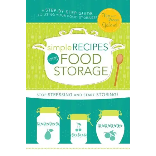 Simple Recipes Using Food Storage: A Step-By-Step Guide