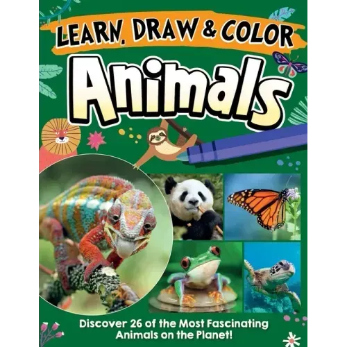 Learn, Draw & Color Animals: Discover 26 of the Most Fascinating Animals on the Planet!