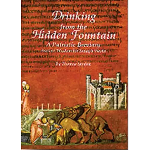 Drinking from the Hidden Fountain: A Patristic Breviary. Ancient Wisdom for Today's World Volume 148