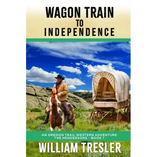 Wagon Train to Independence: An Oregon Trail Western Adventure - The Hendersons Book 1