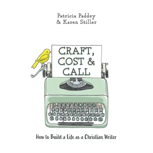 Craft, Cost & Call: How to Build a Life as a Christian Writer