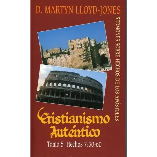 Cristianismo Autentico, Tomo 5: Sermones Sobre Hechos de los Apostoles = Authentic Christianity, Volume 5