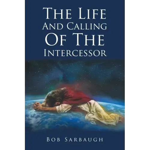 The Life And Calling Of The Intercessor