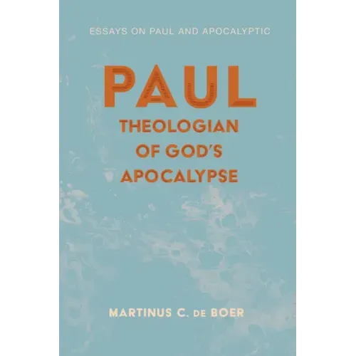 Paul, Theologian of God's Apocalypse: Essays on Paul and Apocalyptic