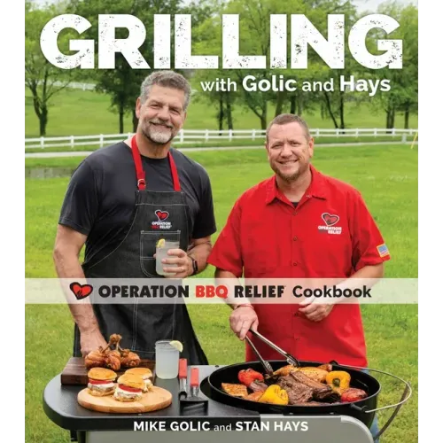 Grilling with Golic and Hays: Operation BBQ Relief Cookbook