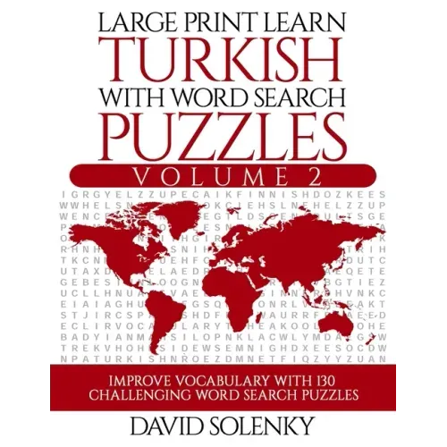 Large Print Learn Turkish with Word Search Puzzles Volume 2: Learn Turkish Language Vocabulary with 130 Challenging Bilingual Word Find Puzzles for Al