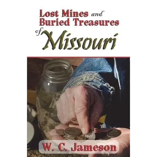 Lost Mines and Buried Treasures of Missouri