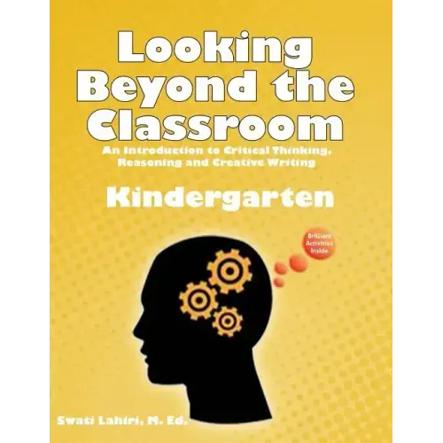 Looking Beyond the Classroom - Get ready for the 21st century - Kindergarten: An Introduction to Critical Thinking, Reasoning and Creative Writing