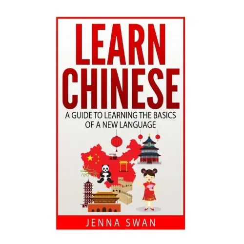 Learn Chinese: A Guide to Learning the Basics of a New Language